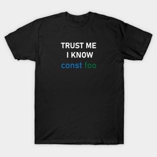 Trust me i know const foo T-Shirt